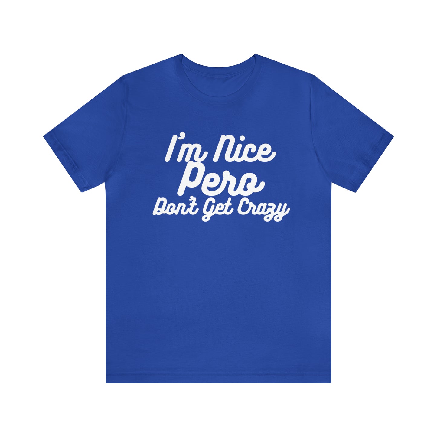 I'm Nice Pero Don't Get Crazy, Shirt