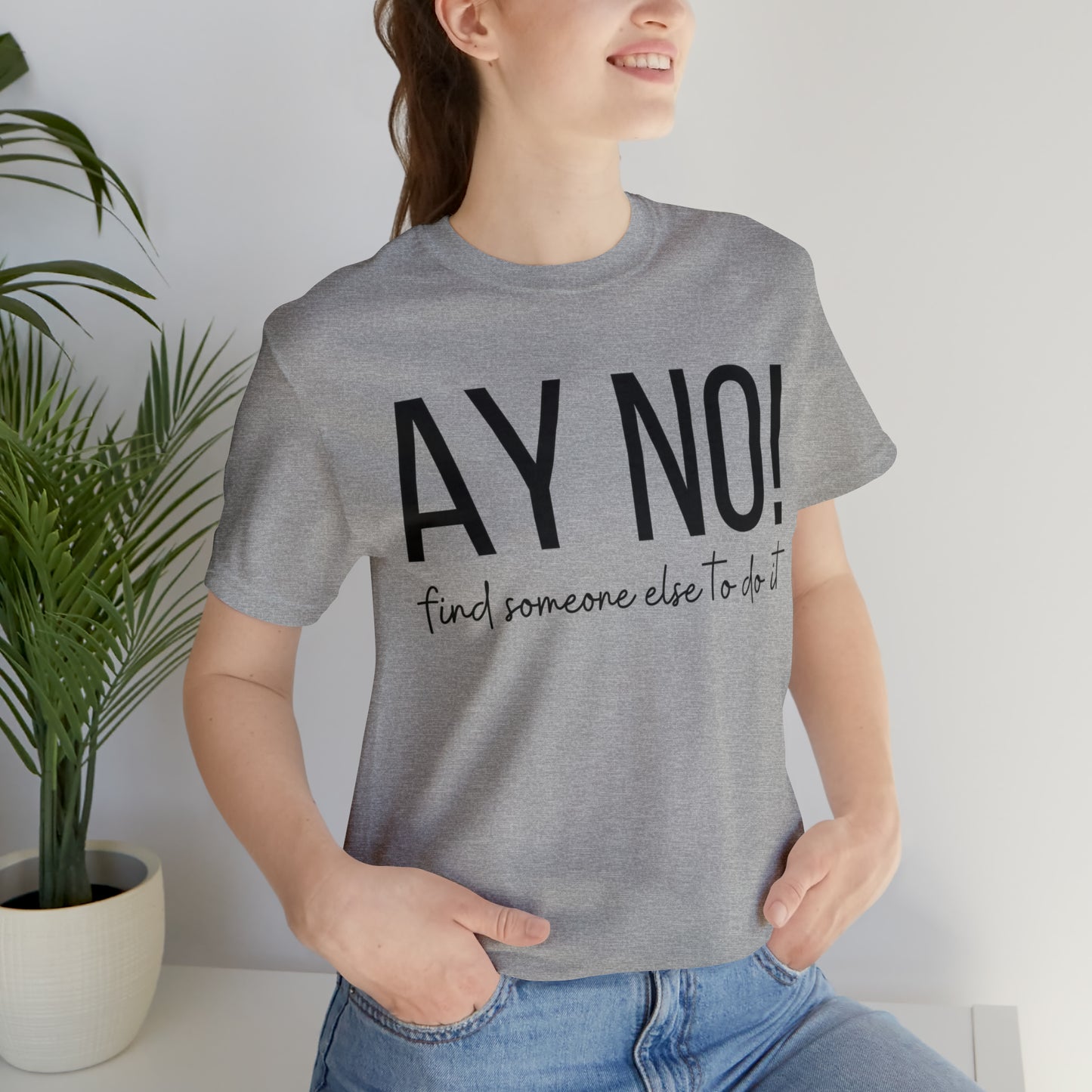 Ay No, Find Someone Else To Do It, Shirt