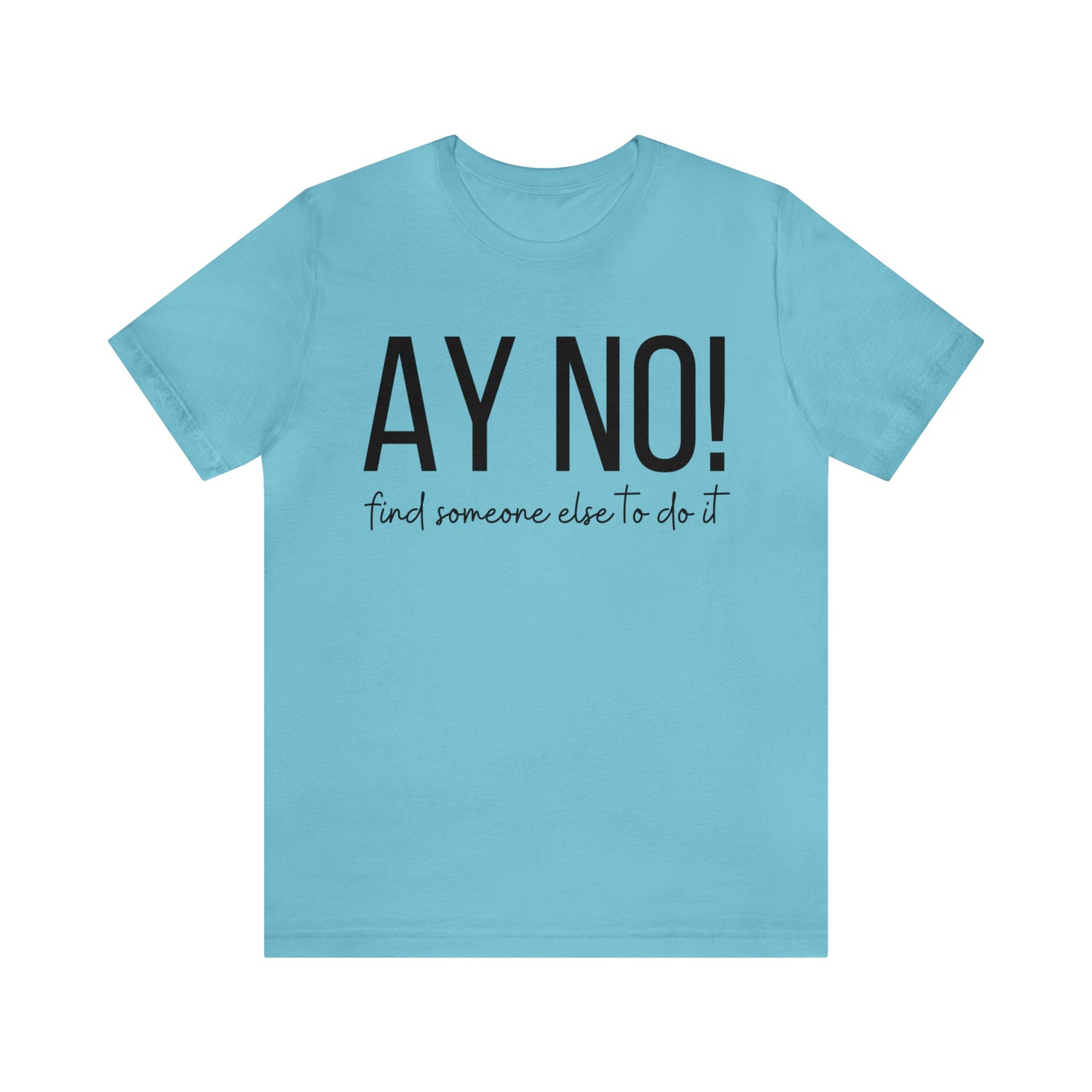 Ay No, Find Someone Else To Do It, Shirt