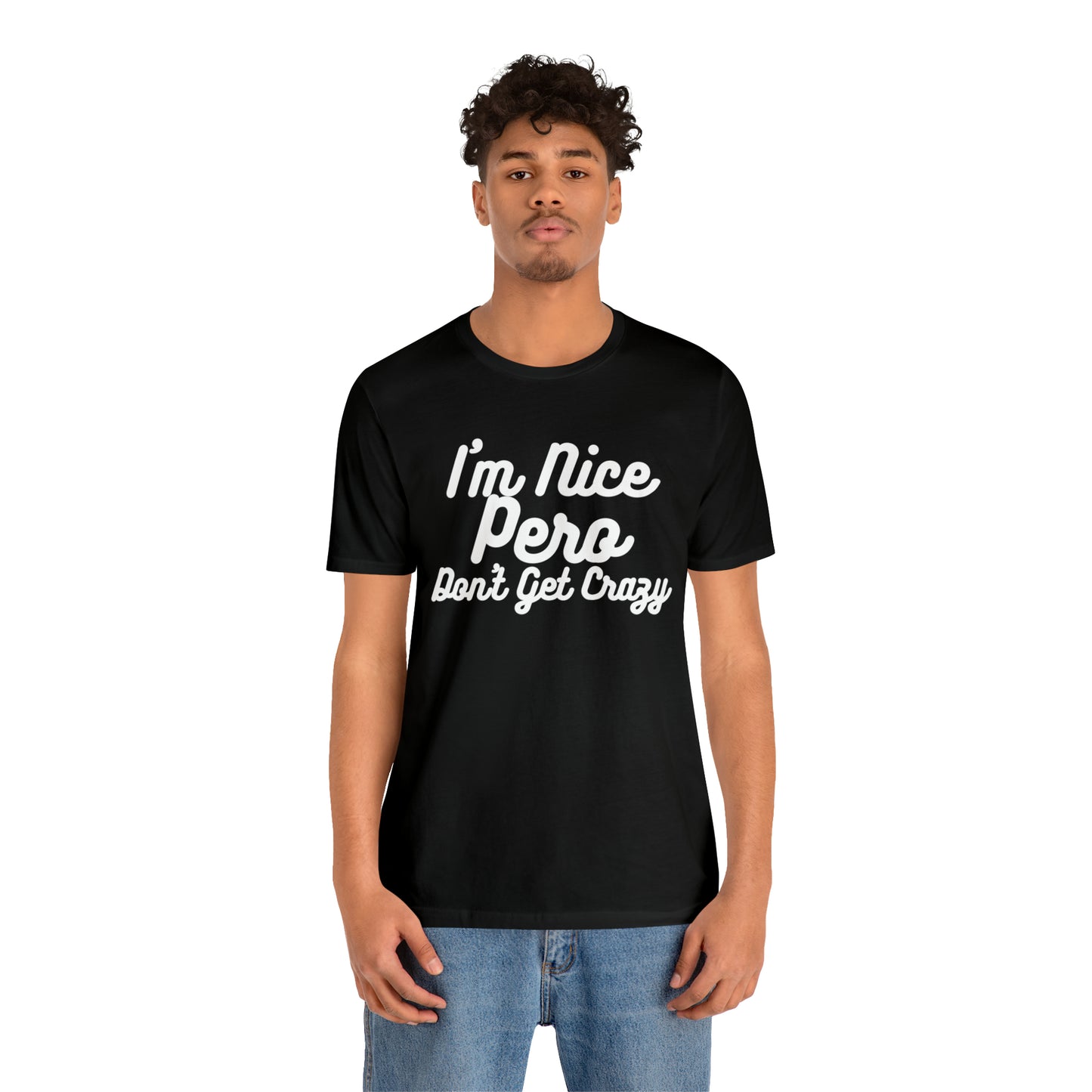 I'm Nice Pero Don't Get Crazy, Shirt