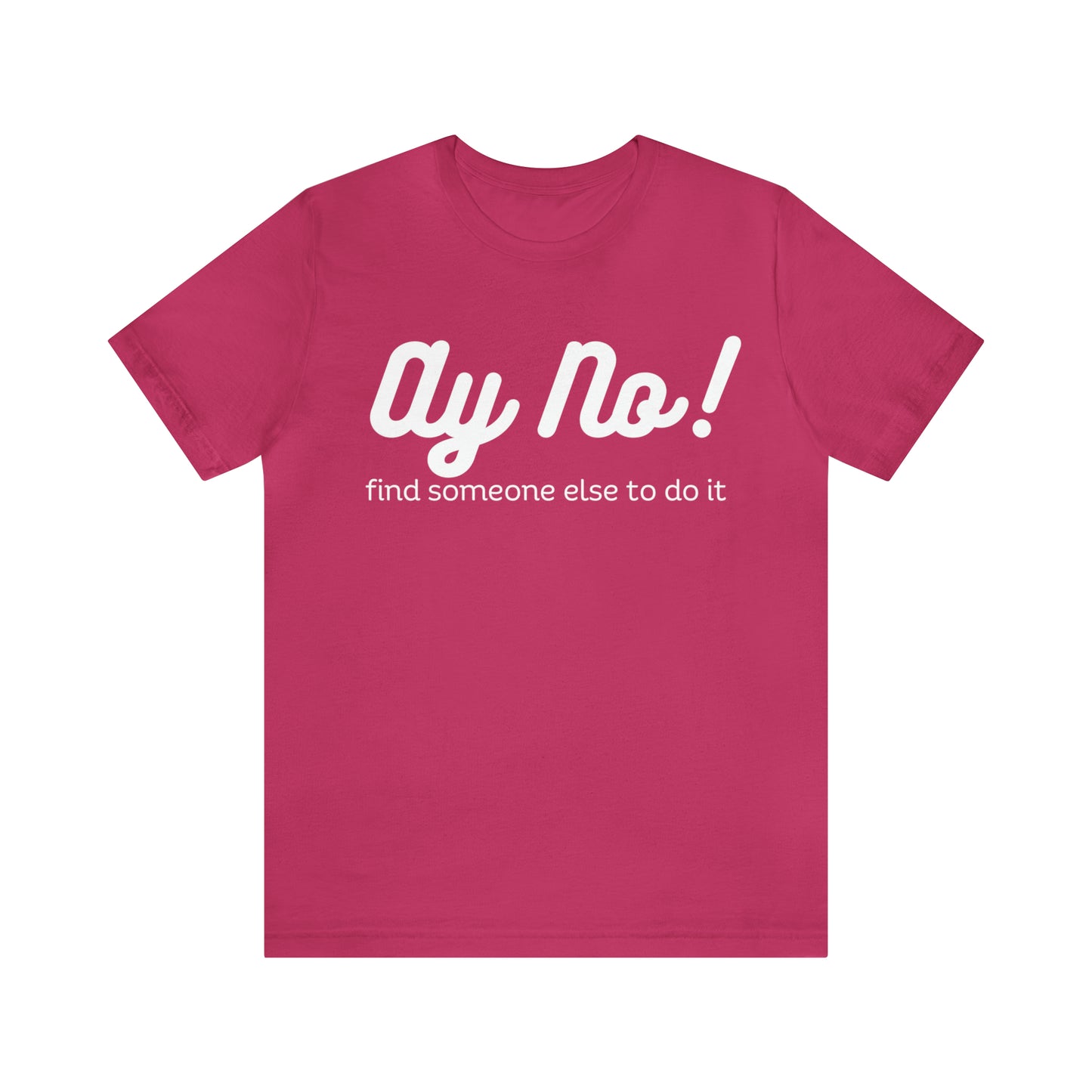 Ay No, Find Someone Else To Do It, Shirt