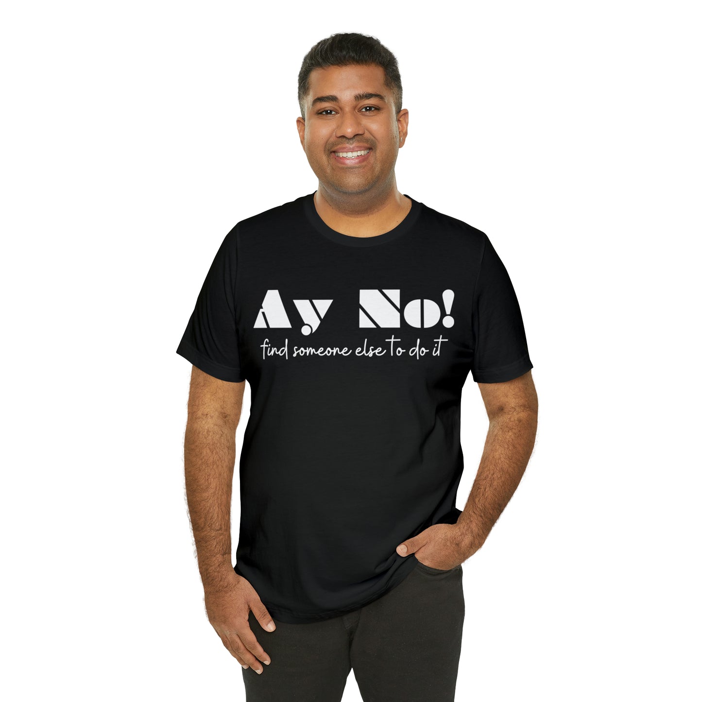 Ay No, Find Someone Else To Do It, Shirt