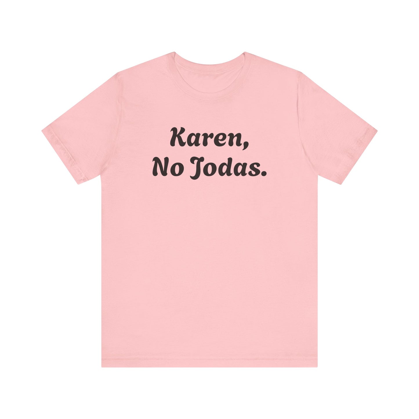 Karen, No Jodas, Shirt