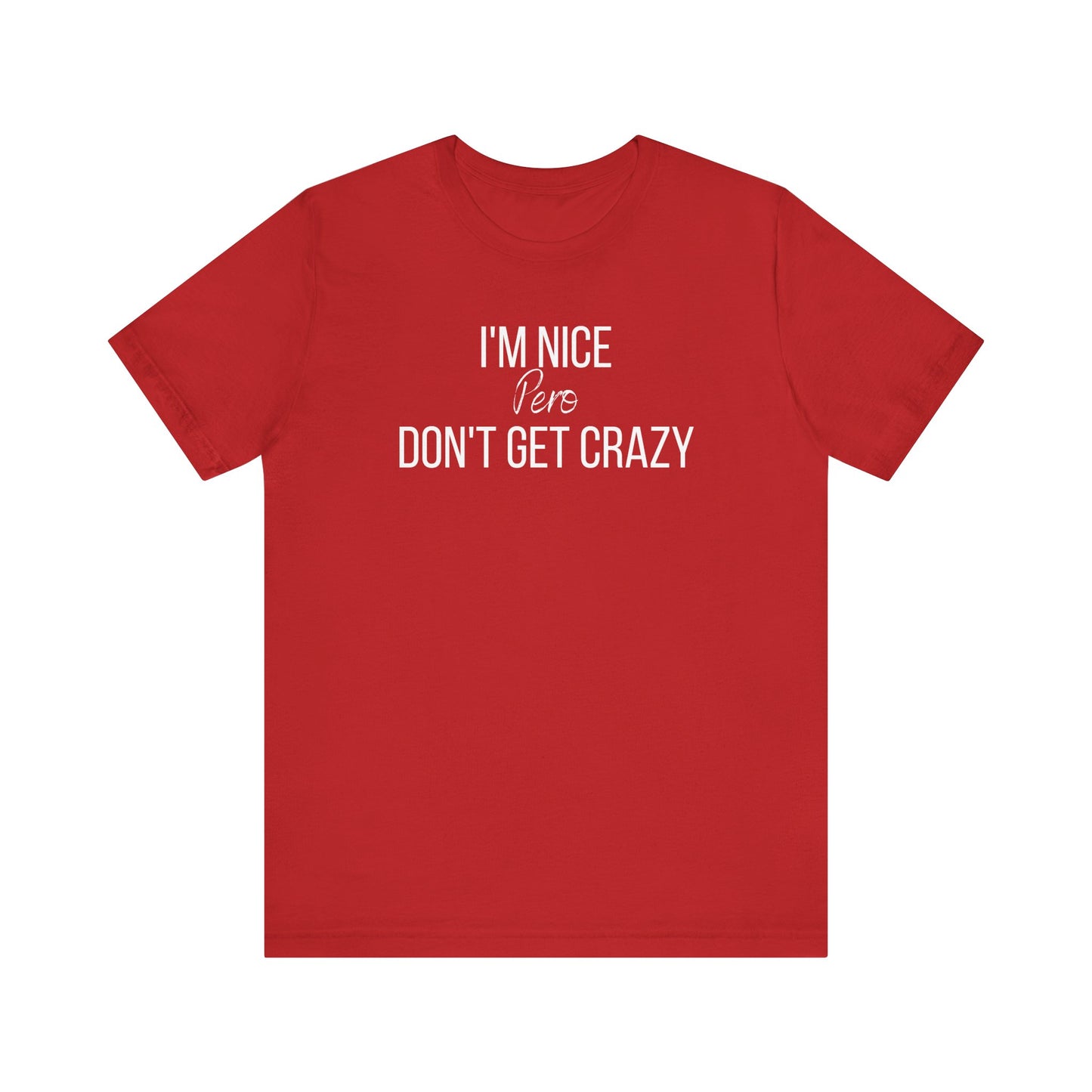 I'm Nice Pero Don't Get Crazy, Shirt