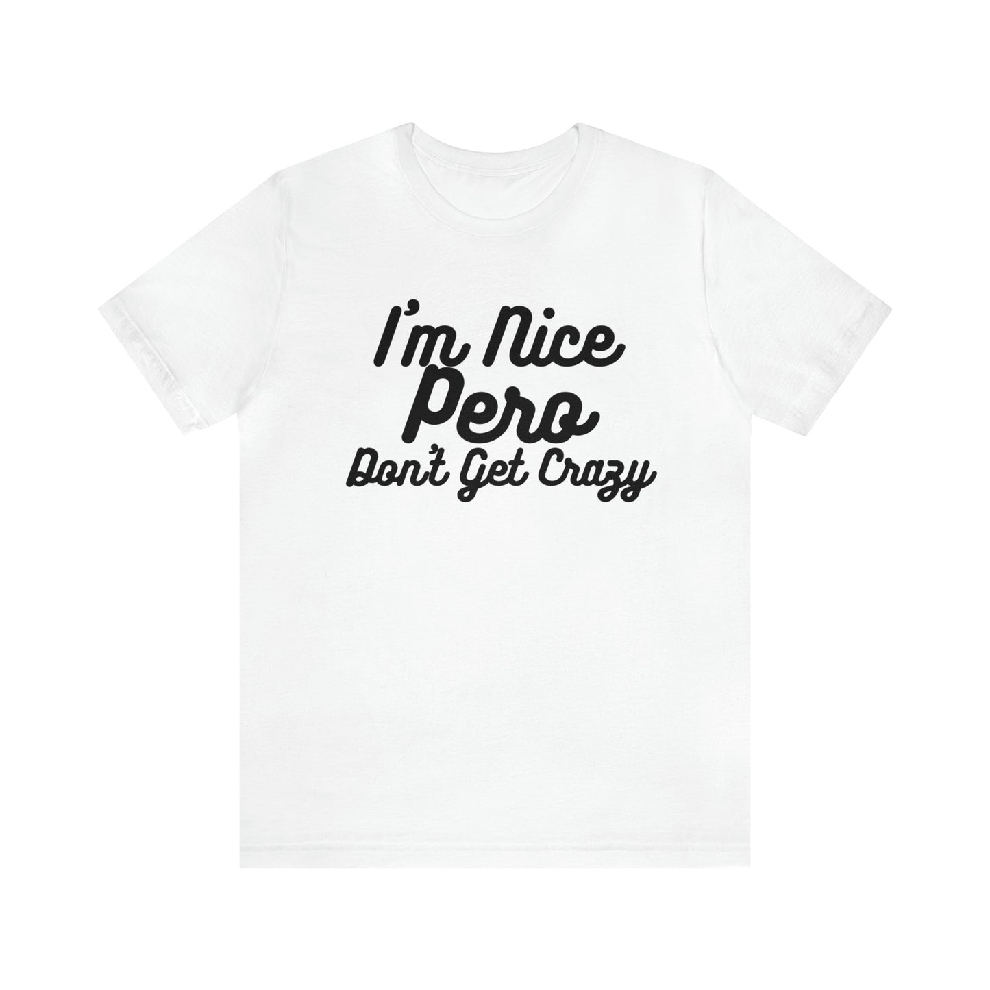 I'm Nice Pero Don't Get Crazy, Shirt
