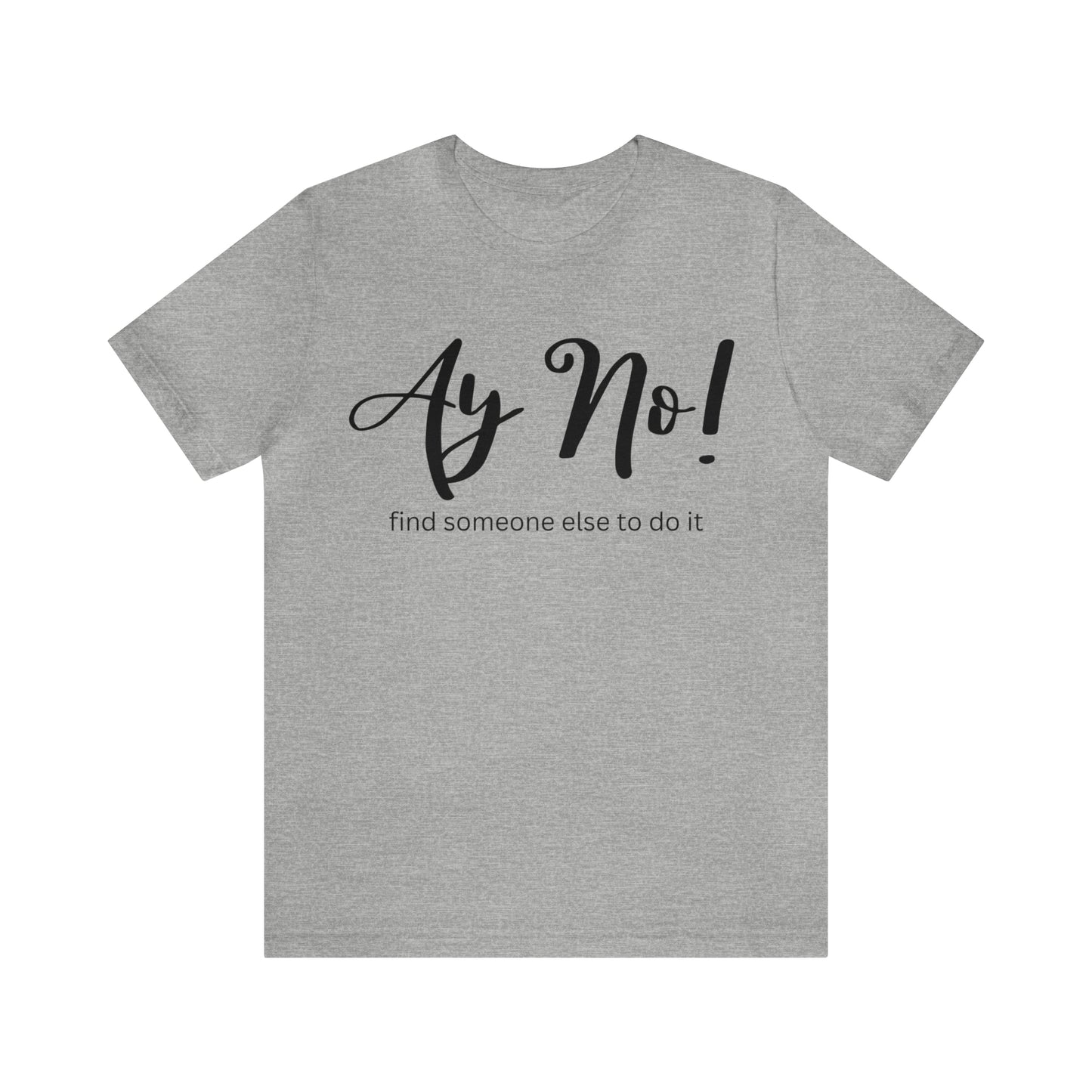Ay No, Find Someone Else To Do It, Shirt