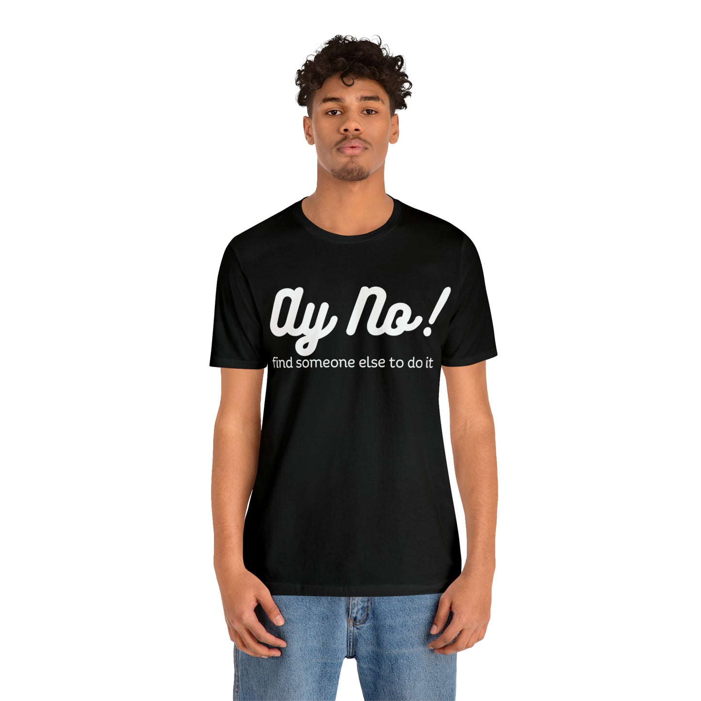 Ay No, Find Someone Else To Do It, Shirt