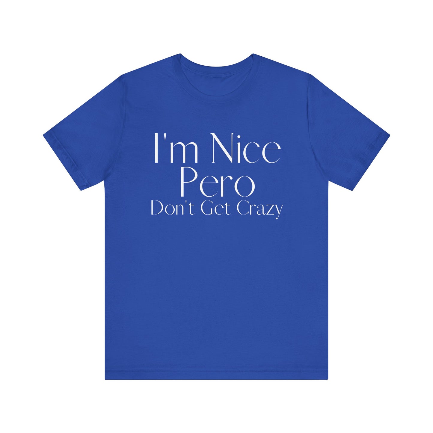 I'm Nice Pero Don't Get Crazy, Shirt