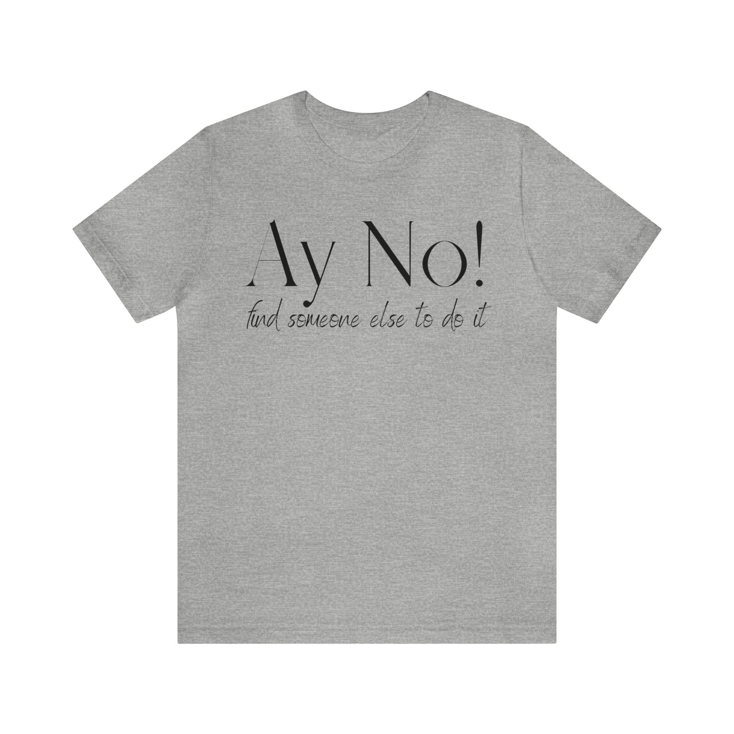 Ay No, Find Someone Else To Do It, Shirt