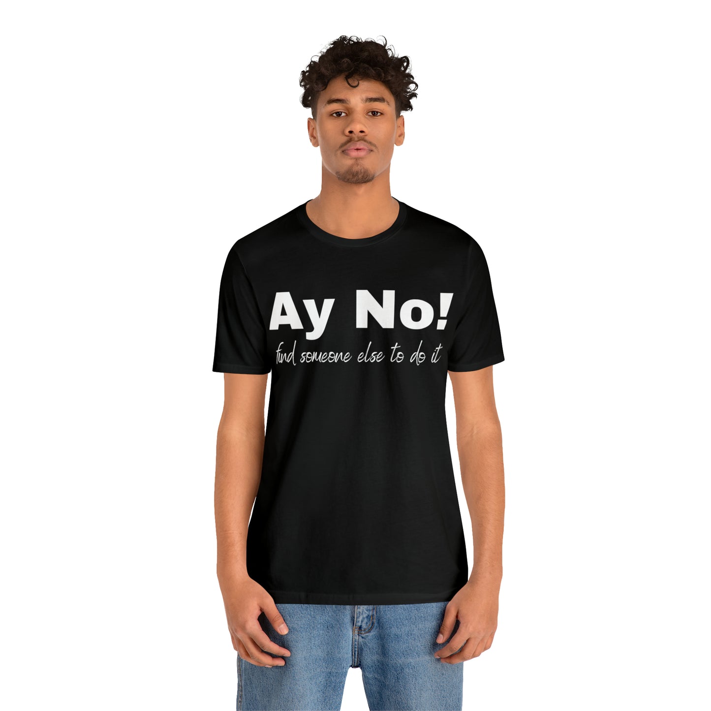 Ay No, Find Someone Else To Do It, Shirt