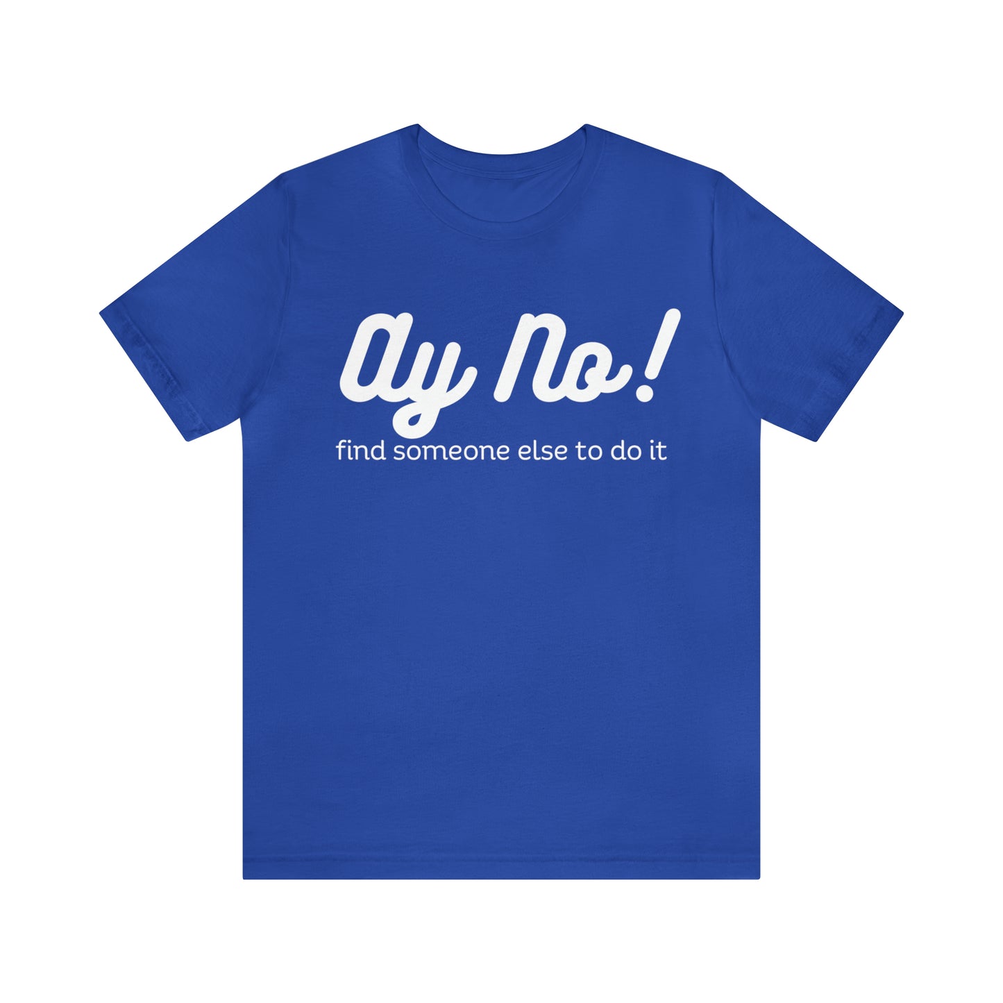 Ay No, Find Someone Else To Do It, Shirt