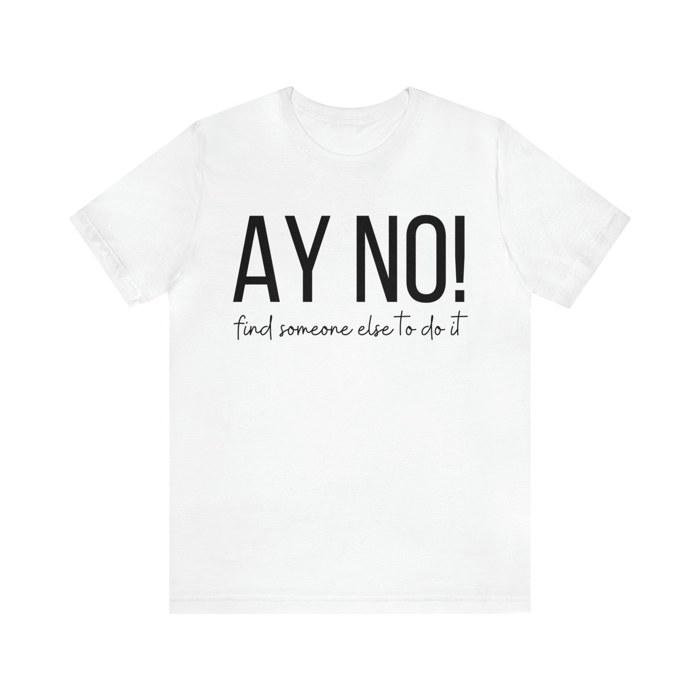 Ay No, Find Someone Else To Do It, Shirt