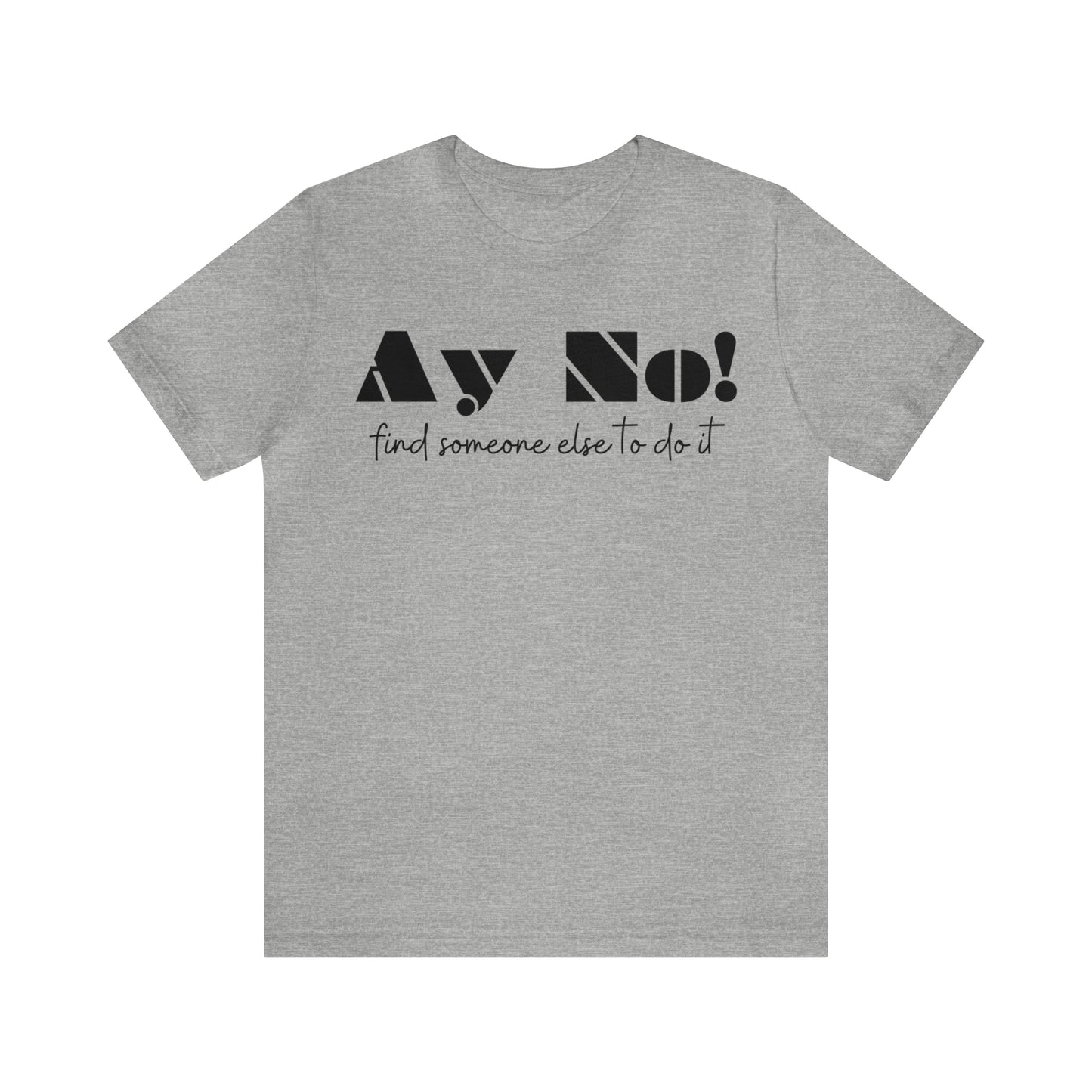 Ay No, Find Someone Else To Do It, Shirt