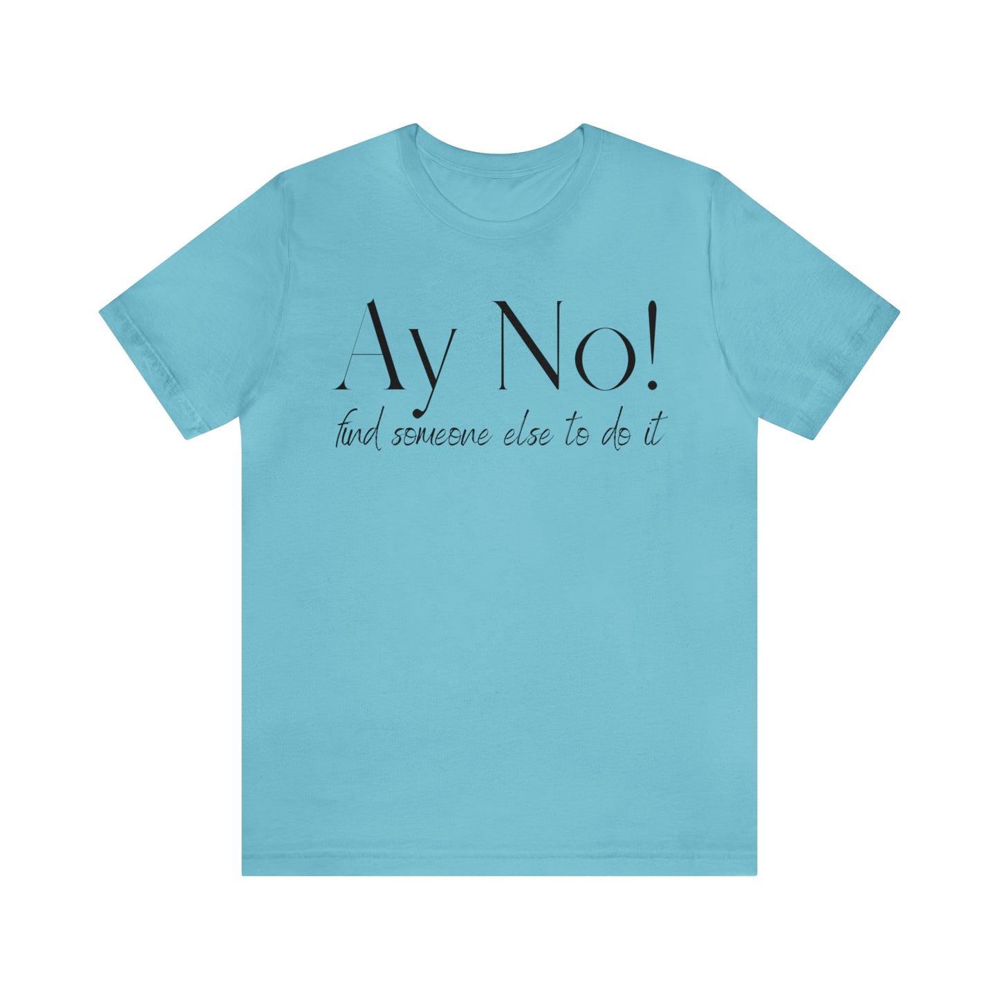 Ay No, Find Someone Else To Do It, Shirt
