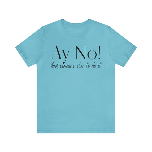 Ay No, Find Someone Else To Do It, Shirt
