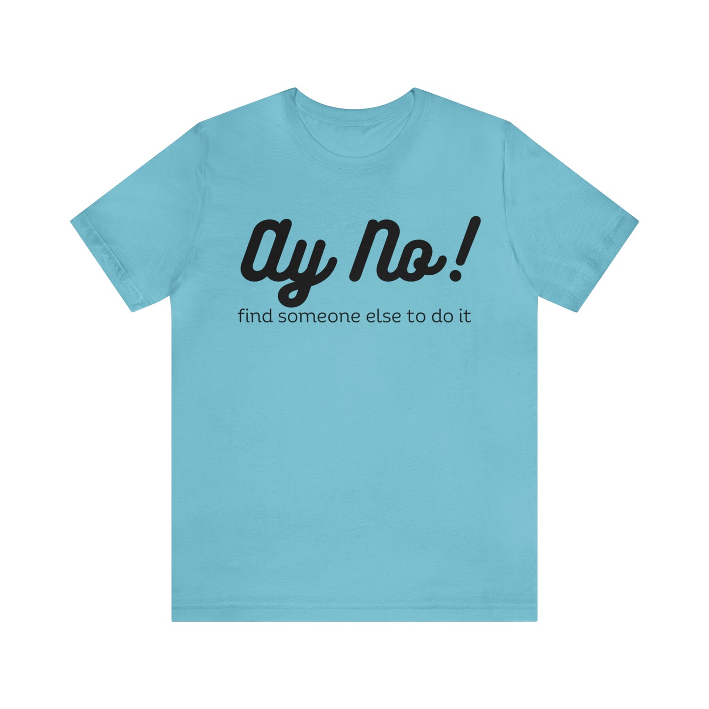 Ay No, Find Someone Else To Do It, Shirt