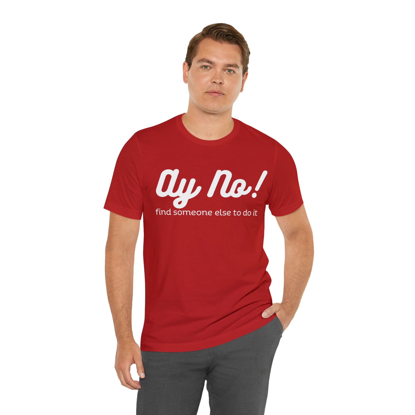 Ay No, Find Someone Else To Do It, Shirt