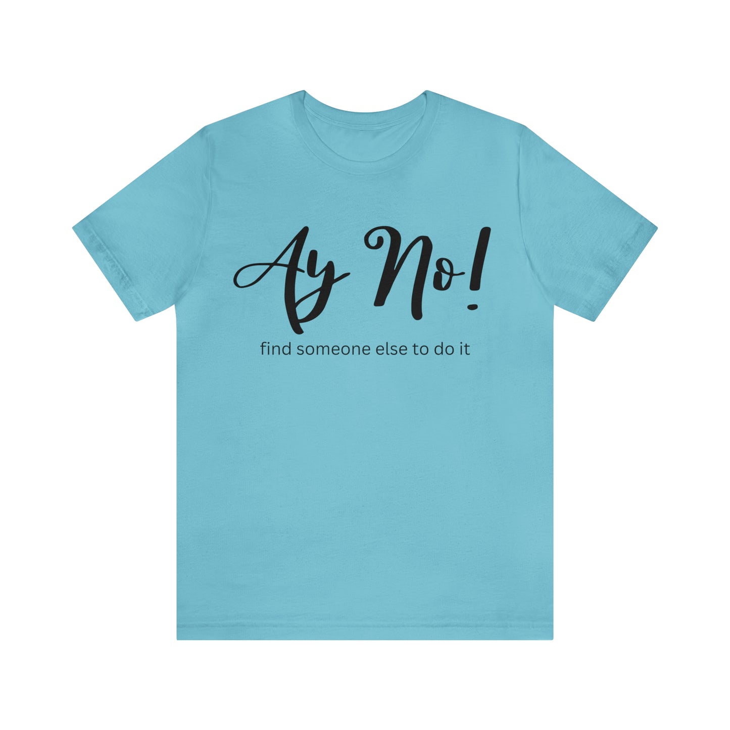 Ay No, Find Someone Else To Do It, Shirt