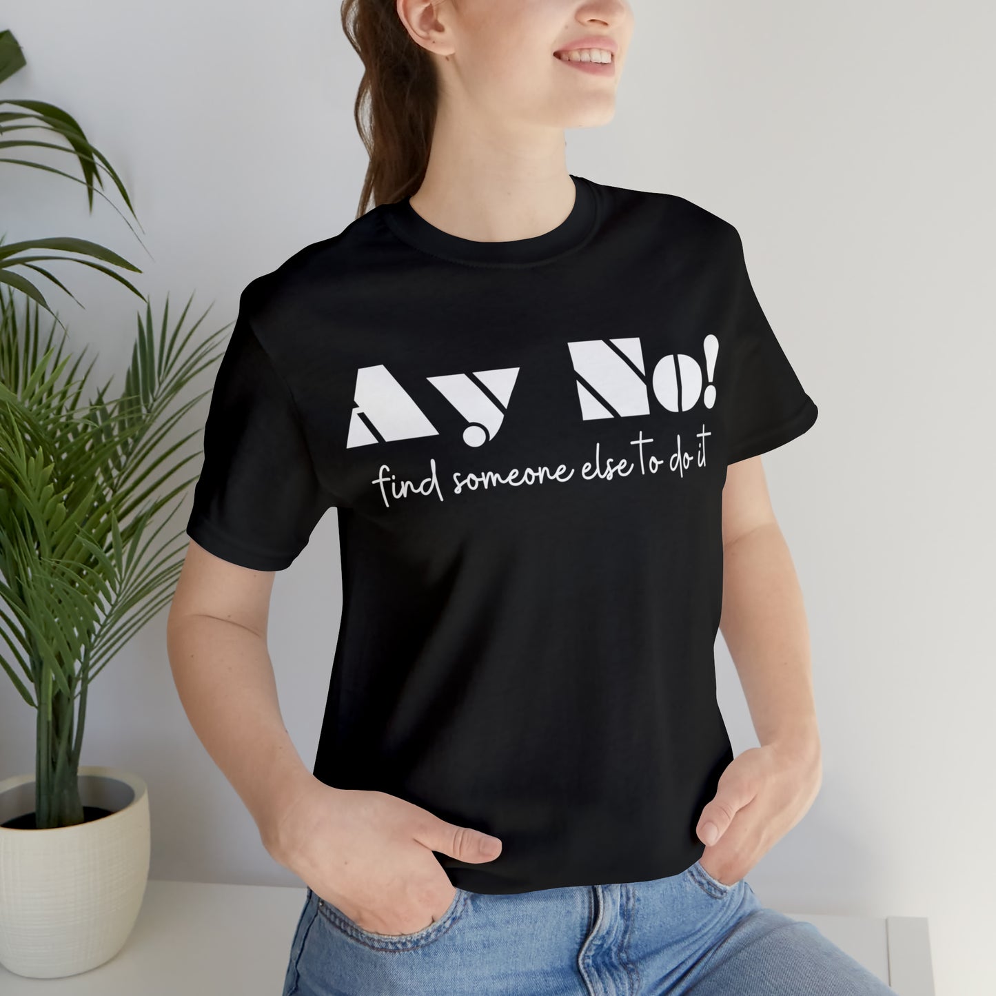 Ay No, Find Someone Else To Do It, Shirt