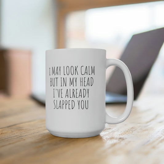 I May Look Calm, Ceramic Mug 15oz