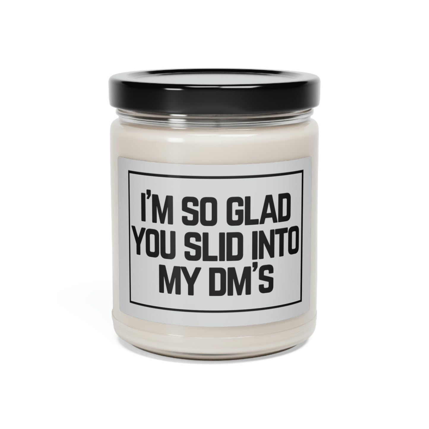 I'm So Glad You Slid Into My DM's, Scented Soy Candle, 9oz