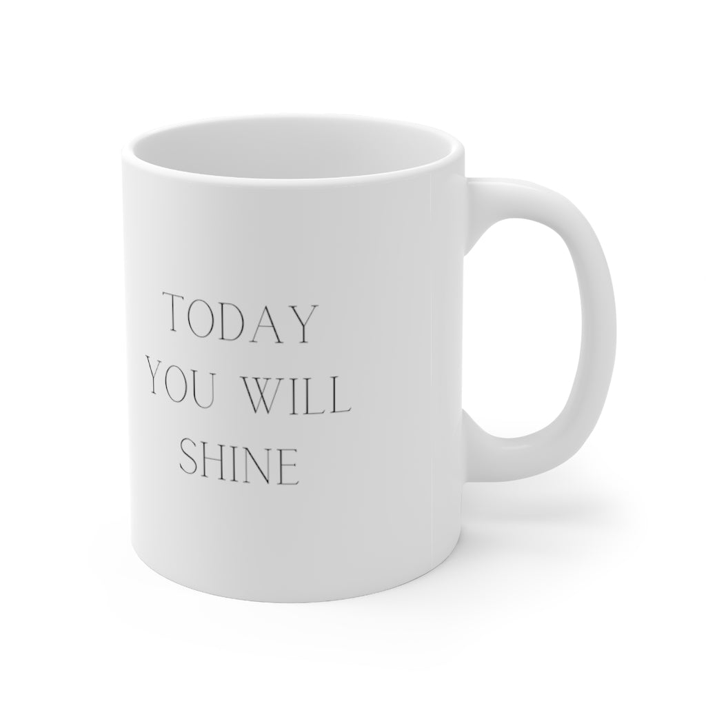 Today You Will Shine Mug 11oz