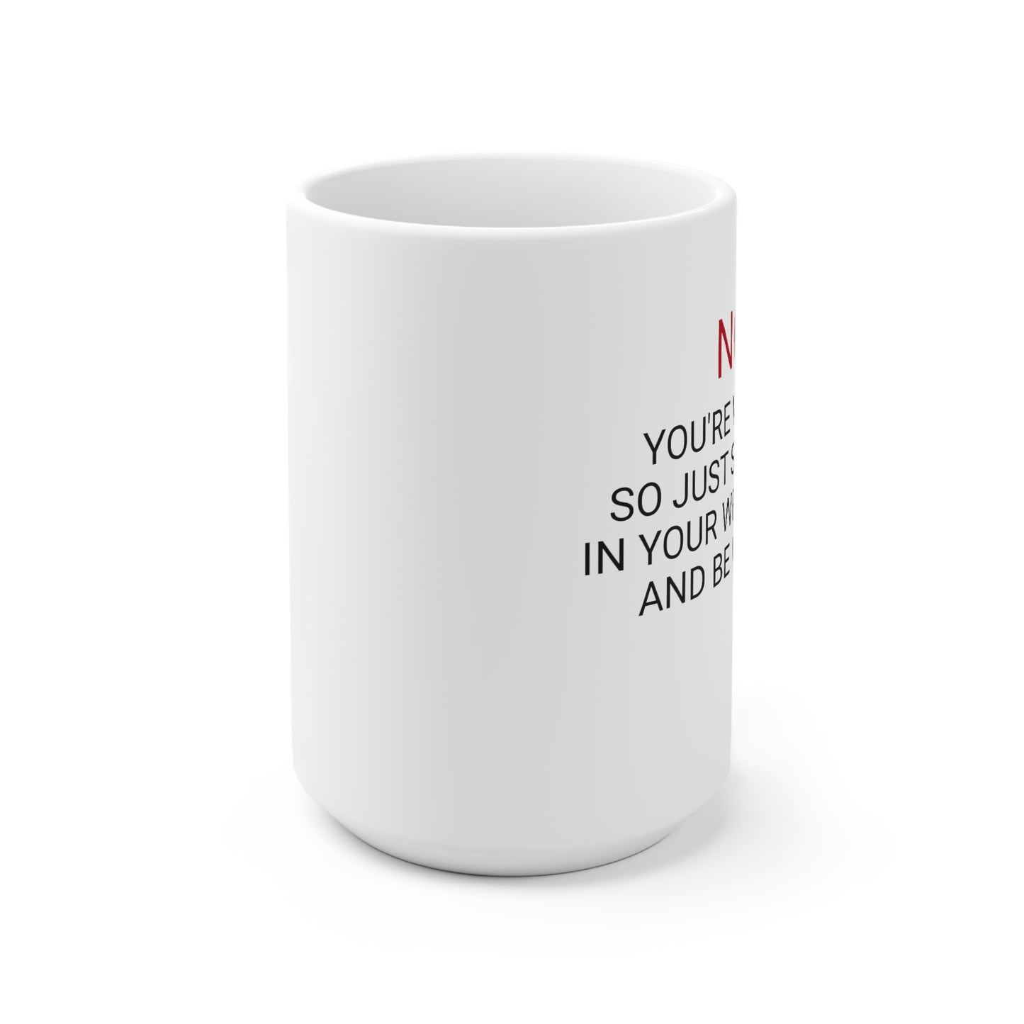 No You're Wrong, Ceramic Mug 15oz