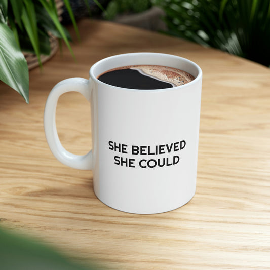 She Believed She Could, Ceramic Mug 11oz