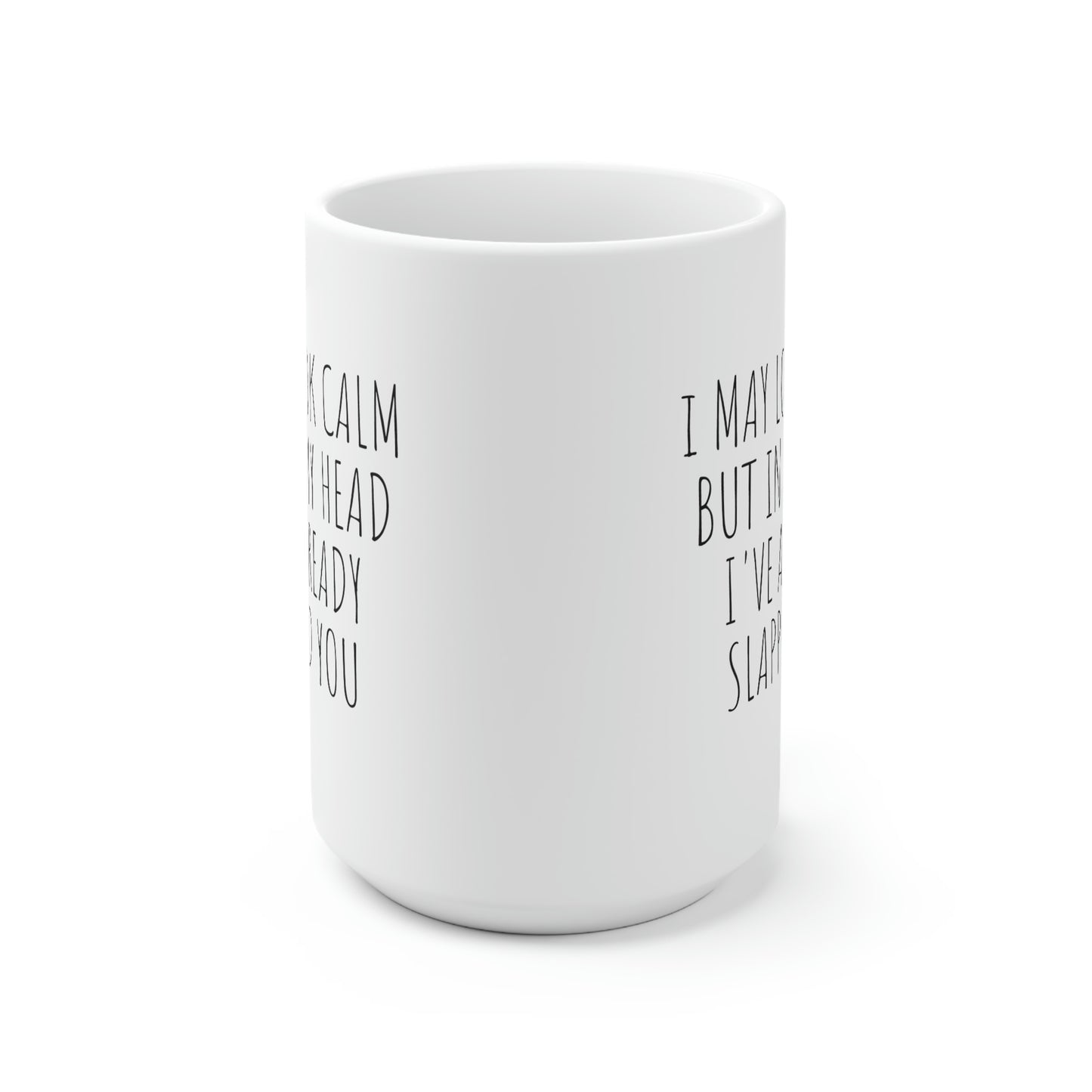 I May Look Calm, Ceramic Mug 15oz