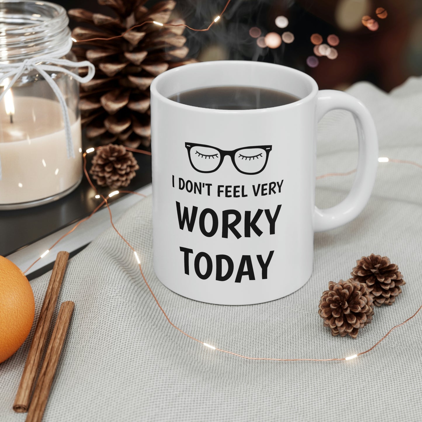 I Don't Feel Worky, Ceramic Mug 11oz