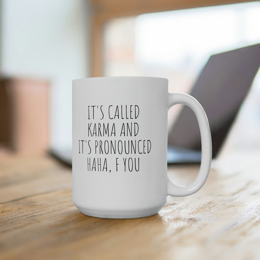It's Called Karma and It's Pronounced Haha, Ceramic Mug 15oz
