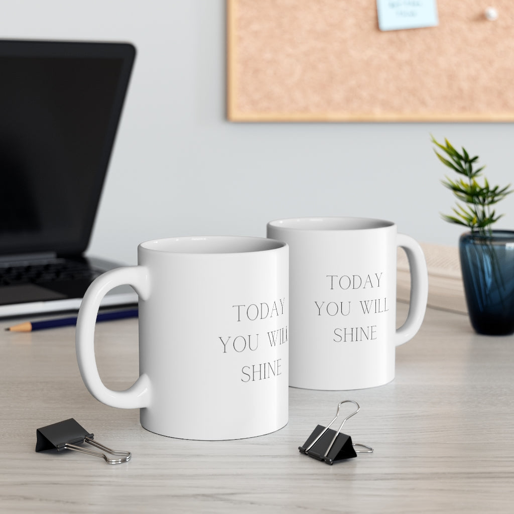 Today You Will Shine Mug 11oz