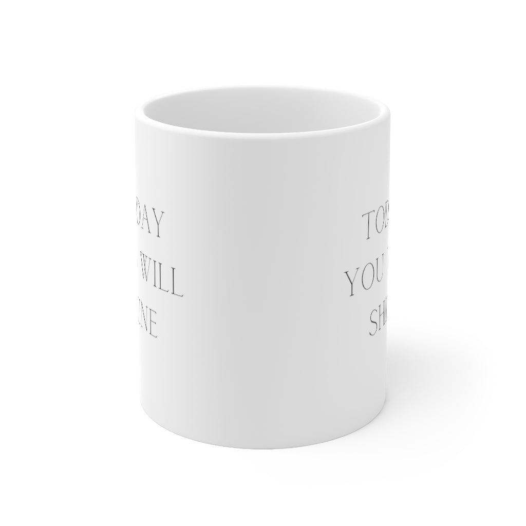 Today You Will Shine Mug 11oz