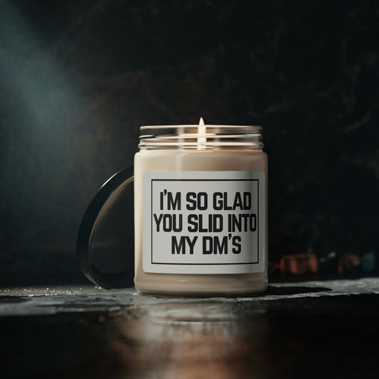 I'm So Glad You Slid Into My DM's, Scented Soy Candle, 9oz