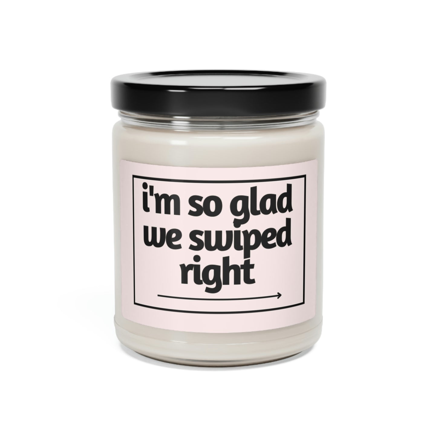 I'm So Glad We Swiped Right, Scented Soy Candle, 9oz