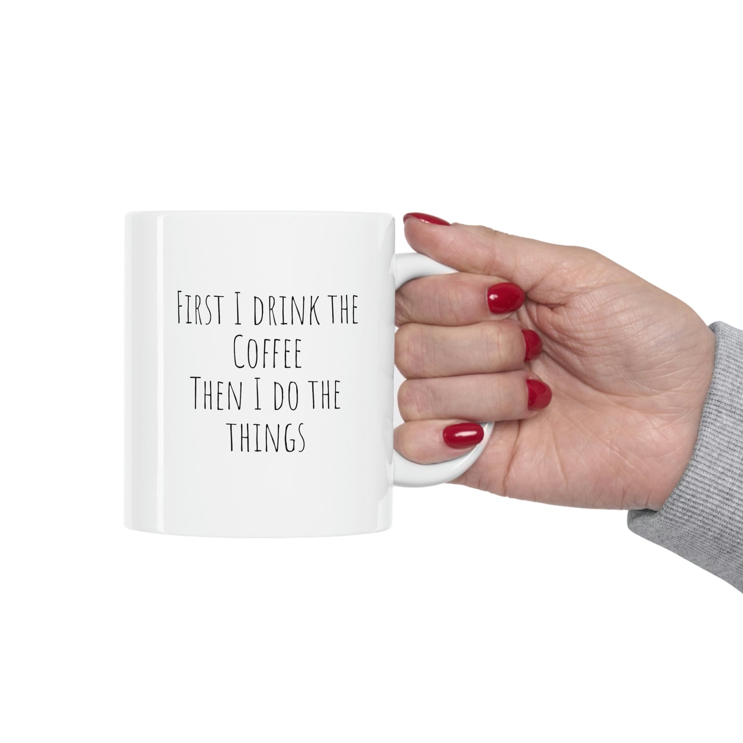 Coffee then things, Funny Coffee Ceramic Mug 11oz