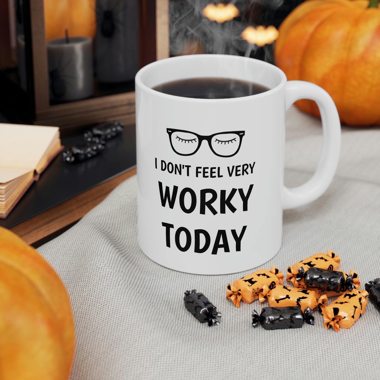 I Don't Feel Worky, Ceramic Mug 11oz