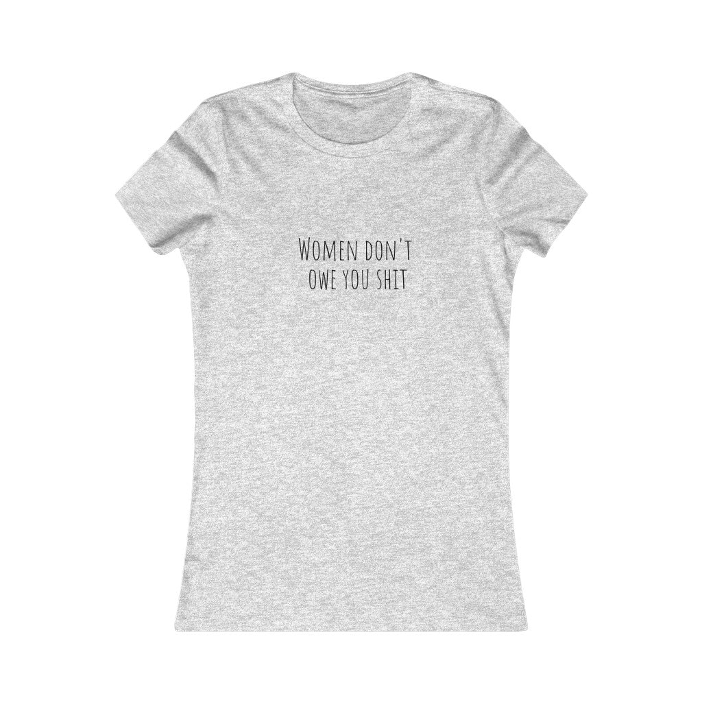 Women Don't Owe You Sh, T-Shirt