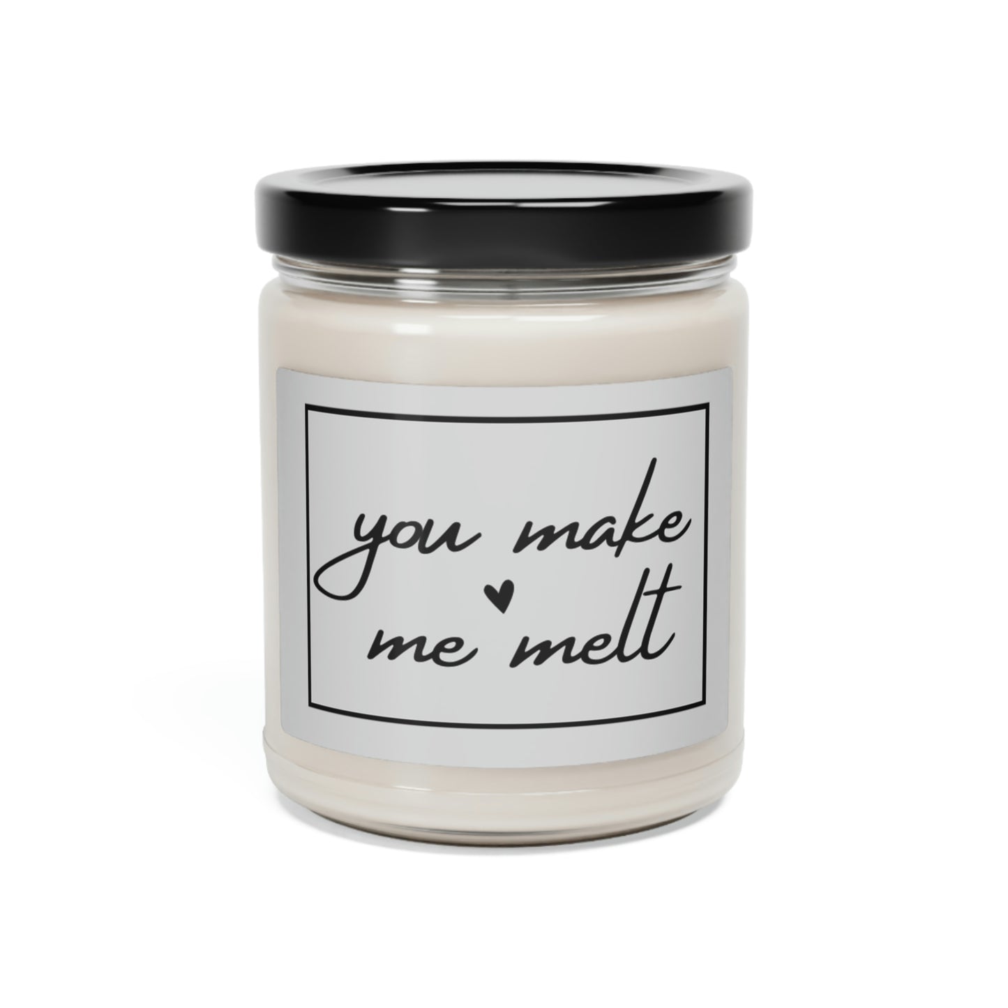 You Make Me Melt, Scented Soy Candle, 9oz