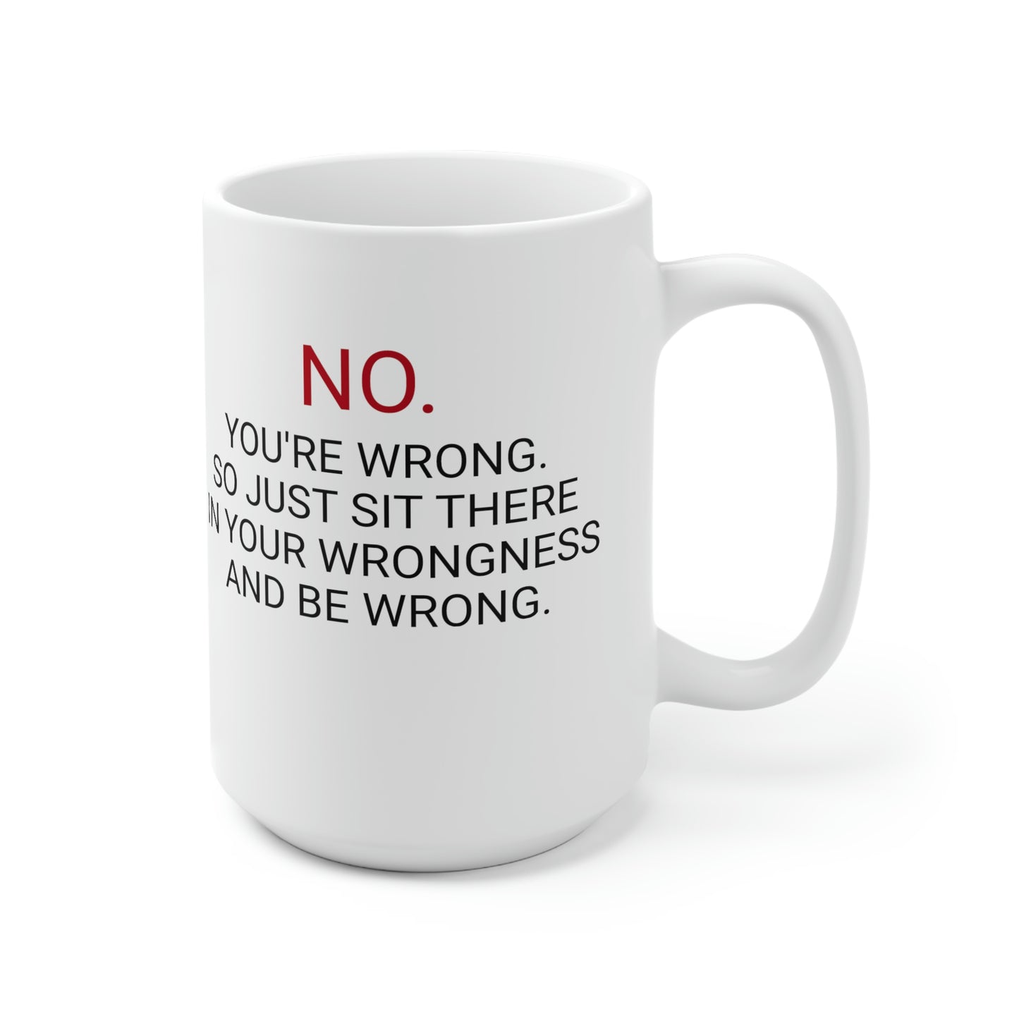 No You're Wrong, Ceramic Mug 15oz