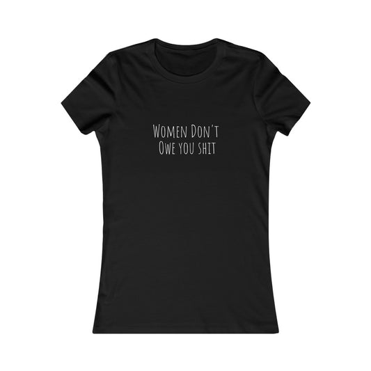 Women Don't Owe You Sh, T-Shirt