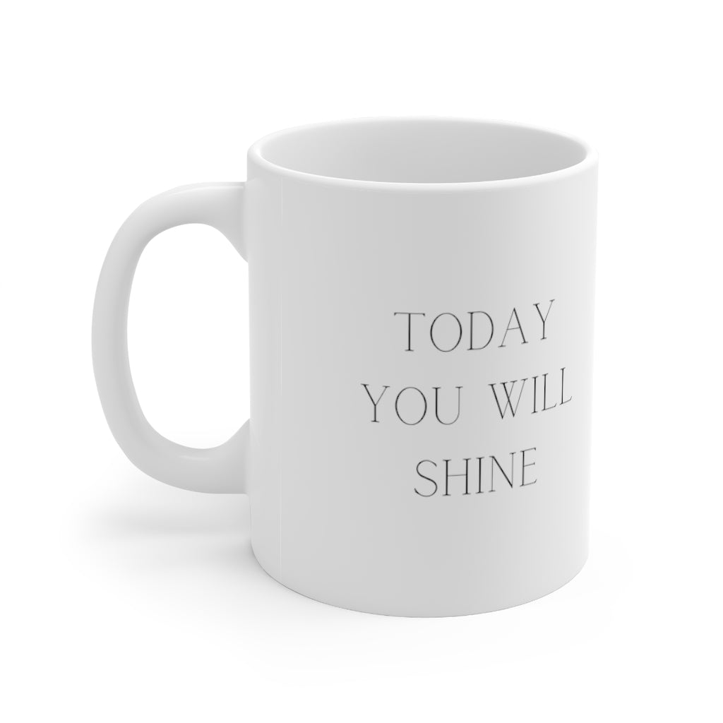 Today You Will Shine Mug 11oz