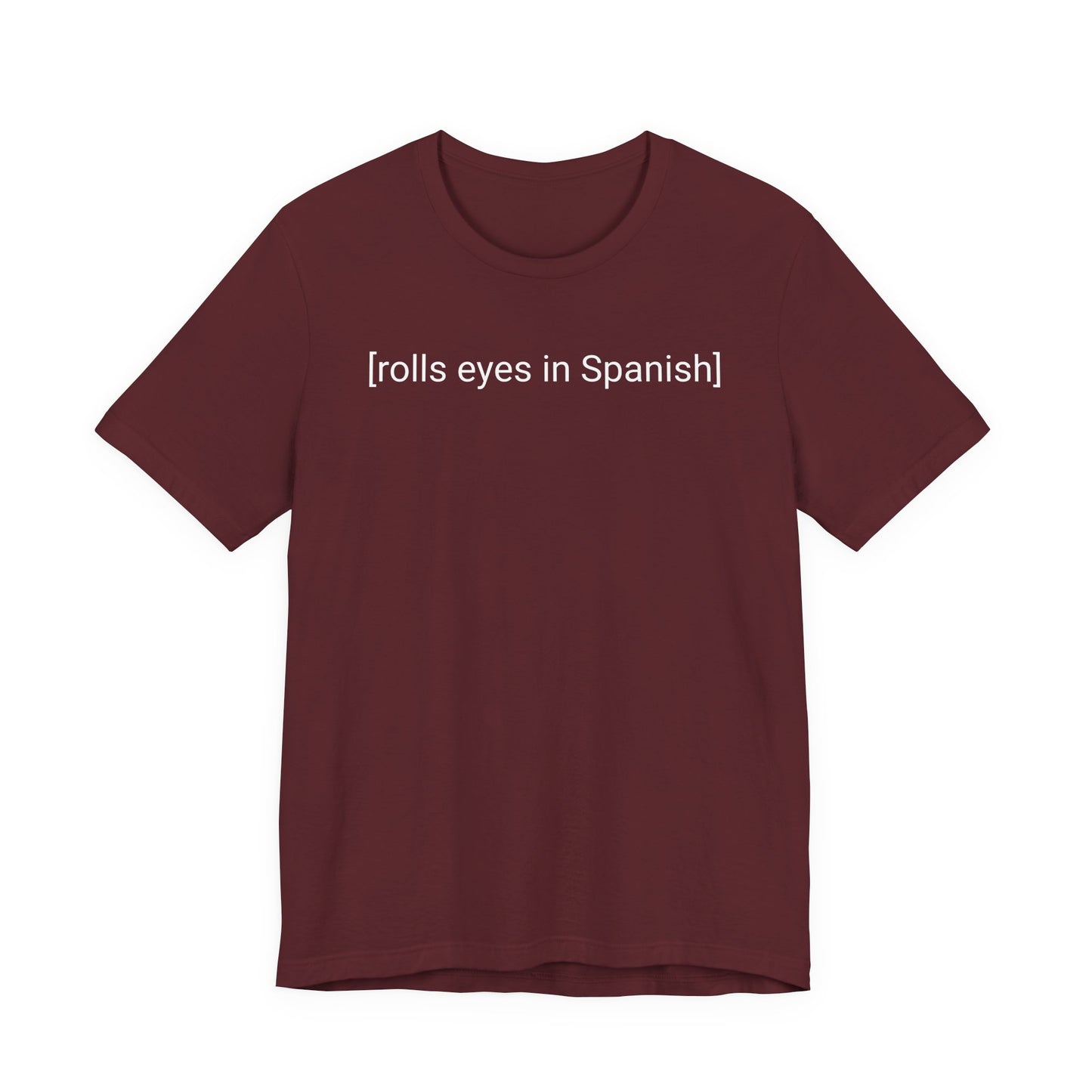 [rolls eyes in Spanish], Shirt