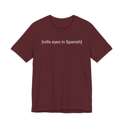 [rolls eyes in Spanish], Shirt