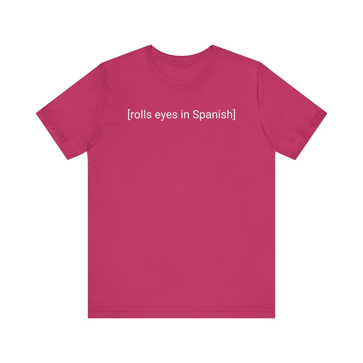 [rolls eyes in Spanish], Shirt