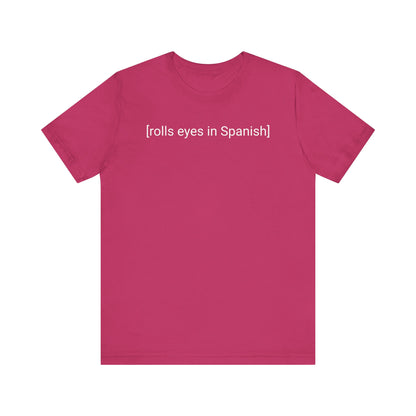[rolls eyes in Spanish], Shirt