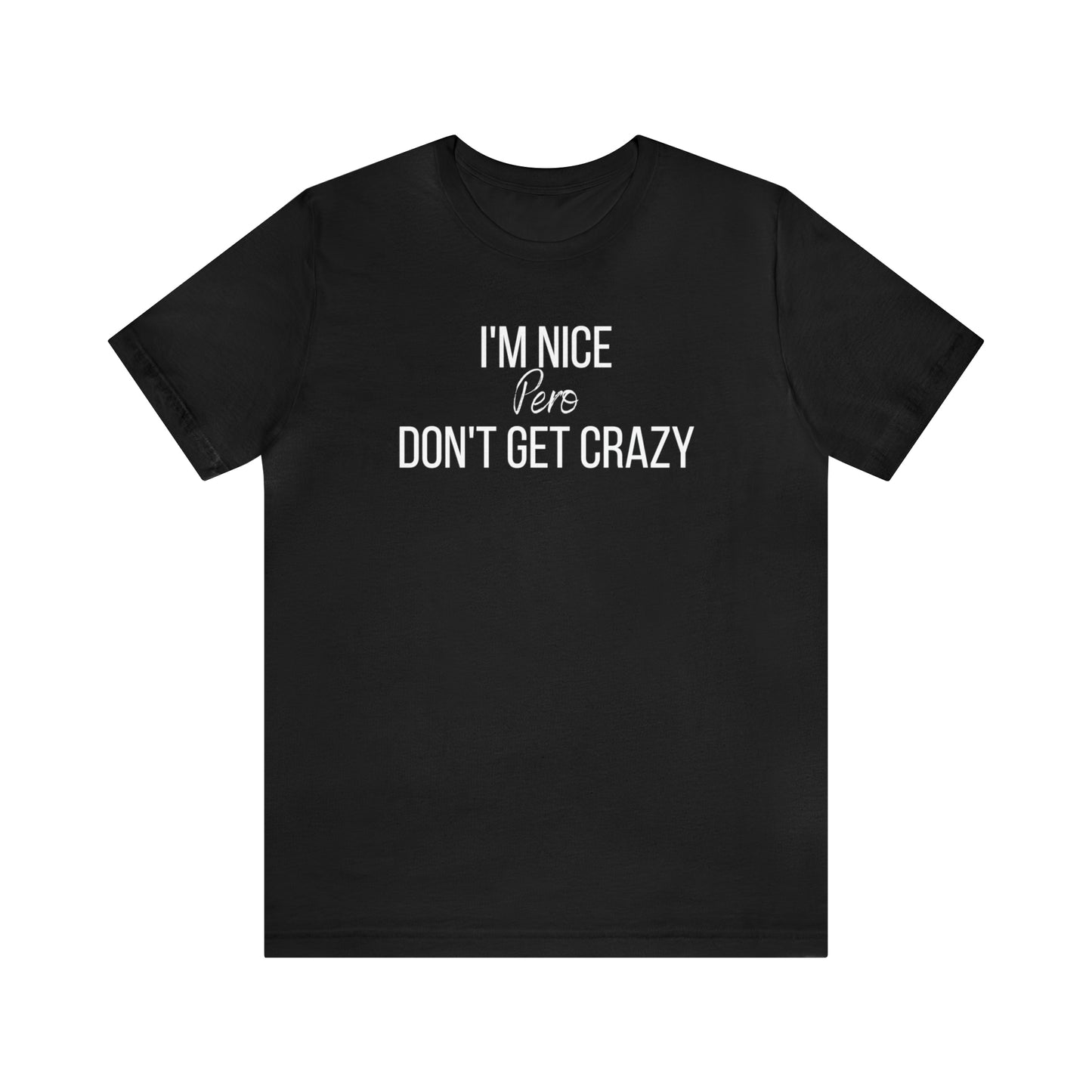 I'm Nice Pero Don't Get Crazy, Shirt