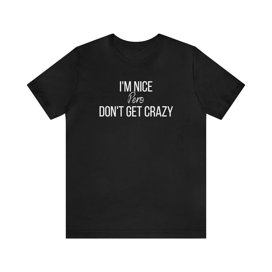 I'm Nice Pero Don't Get Crazy, Shirt