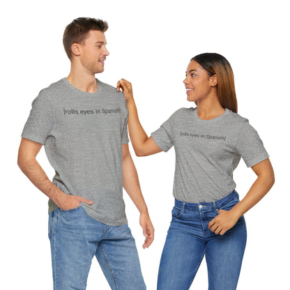 [rolls eyes in Spanish], Shirt