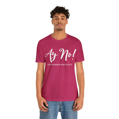 Ay No, Find Someone Else To Do It, Shirt